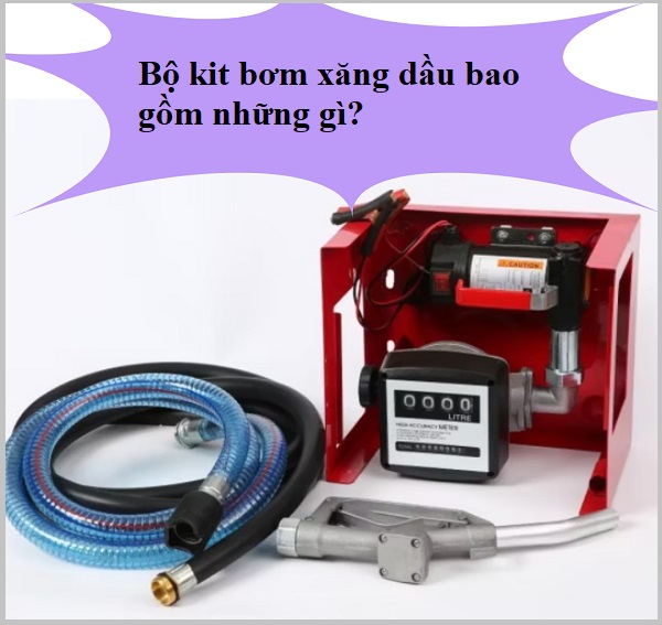 Bộ kit bơm xăng dầu bao gồm những gì?