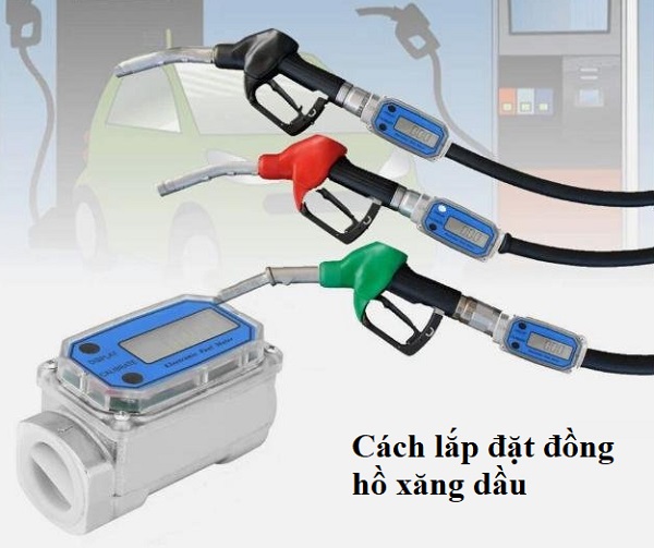 Cách lắp đặt đồng hồ đo xăng dầu