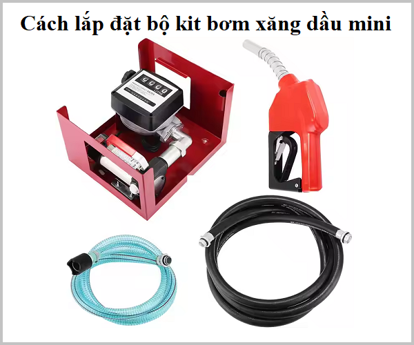 Cách lắp đặt bộ kit bom xăng dầu mini